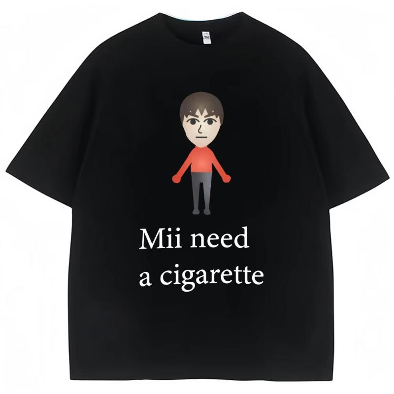 Mii Need A Cigarette Funny Meme Tshirts Women Fashion Summer High Quality Tshirt Casual Tshirt Streetwear