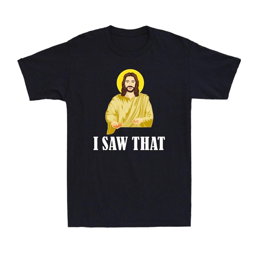 I Saw That Funny Quote Jesus Meme Funny Christian Gift Novelty Men's T-Shirt