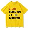 A Lot Going On At The Moment T Shirt The Eras Tour T-shirt Unisex Women Summer Short Sleeve Oversized Streetwear T-shirts for Fans
