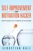 Книга Self-Improvement and Motivation Hacker : How To Easily Pull Yourself Up To Success