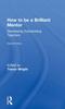 Книга How To Be a Brilliant Mentor : Developing Outstanding Teachers