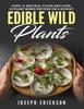 Книга Edible Wild Plants Over 111 Natural Foods And Over 22 Plant Based Recipes On A by Joseph Erickson - Paperback