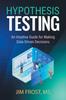 The Hypothesis Testing : An Intuitive Guide for Making Data Driven Decisions Book