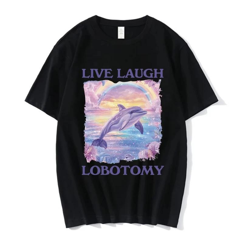 Live Laugh Lobotomy Print Tshirts Funny Dolphin Meme Oversized T Shirts Unisex Women Casual Cotton Short Sleeve Tshirt Streetwear