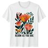 Bloom As You Are Floral Nature TShirt Unisexs Unisexs Flower Shirt