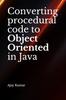 The Converting Procedural Code To Object Oriented In Java Book