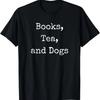 Books Tea and Dogs Reading Writer Author Dog Mom or Dad T-Shirt