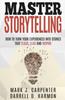 The Master Storytelling : How To Turn Your Experiences Into Stories That Teach, Lead, and Inspire Book