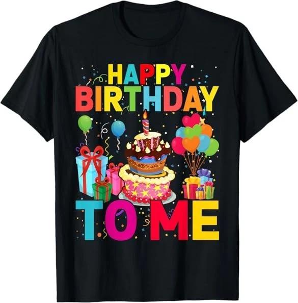 NEW LIMITED Happy Birthday to Me Funny Birthday Party Tee T-Shirt S-5XL