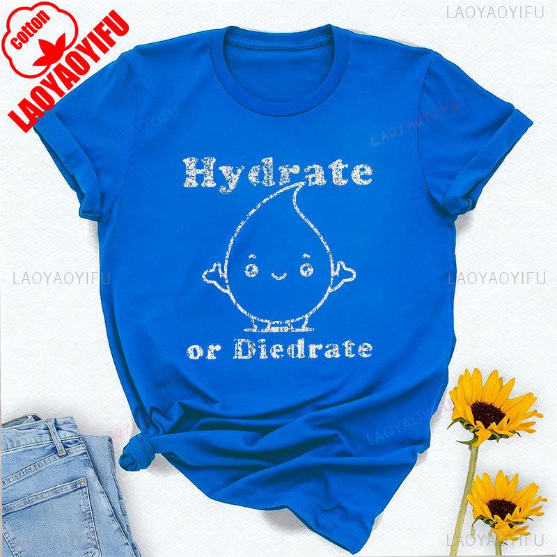 Hydrate or Diedrate TShirt Funny Workout Exercise Gift Tee Y2k Top Vintage Harajuku Graphic T Shirts Cotton Shirts for Women