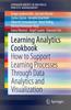 The Learning Analytics Cookbook : How To Support Learning Processes Through Data Analytics and Visualization Book