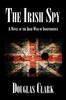 The The Irish Spy : A Novel of the Irish War of Independence Book