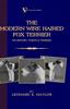 Книга The Modern Wire Haired Fox Terrier - Its History, Points & Training (A Vintage Dog Books Breed Classic)