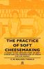 Книга The Practice Of Soft Cheesemaking - A Guide To the Manufacture of Soft Cheese and the Preparation of Cream for the Market