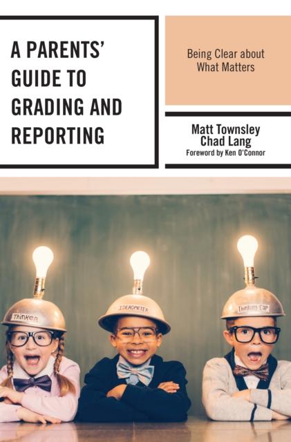 The A Parents' Guide To Grading and Reporting : Being Clear About What Matters Book