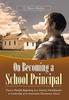 Книга On Becoming a School Principal : From a Humble Beginning As a Country Schoolteacher To Leadership of an Innovative Elementary School