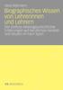 The Biographisches Wissen Von Lehrerinnen Und Lehrern : Der Einfluss Lebensgeschichtlicher Erfahrungen Auf Berufliches Handeln Und Deuten Im Fach Sport Book