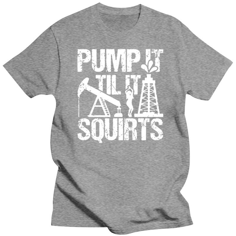 Мужская футболка Pump It Til It Squirts Nice Oilfield Футболка футболки Женская футболка