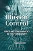 Книга The Illusion of Control : Force and Foreign Policy In the 21st Century