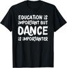 Education Is Important But Dance Is Importanter Funny Gift Unisex T-Shirt