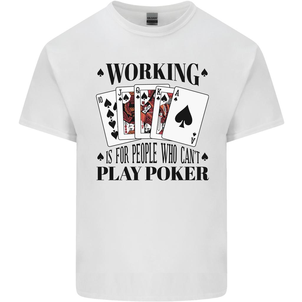 Working is for People Who Cant Play Poker Unisexs Light Cotton TShirt