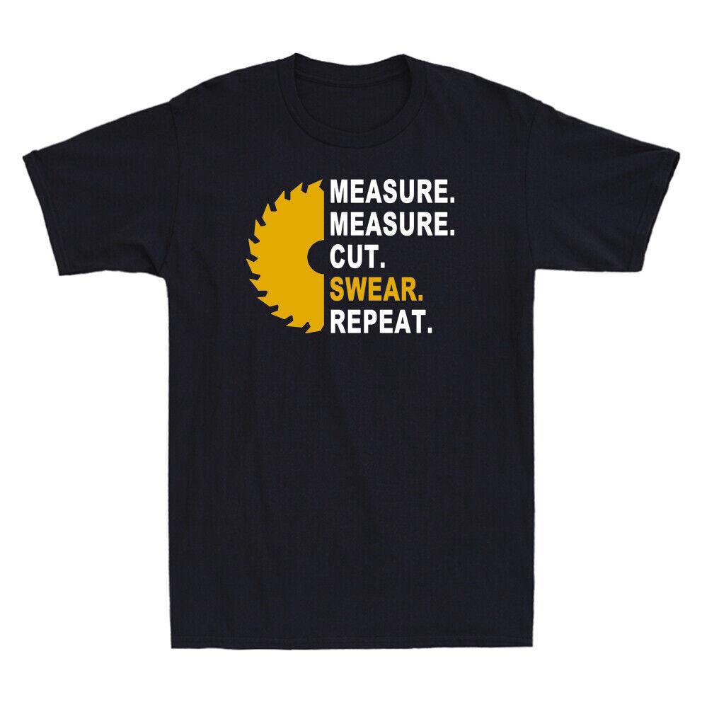 Measure Measure Cut Swear Repeat Funny Woodworking Handyunisex Gift Unisexs TShirt