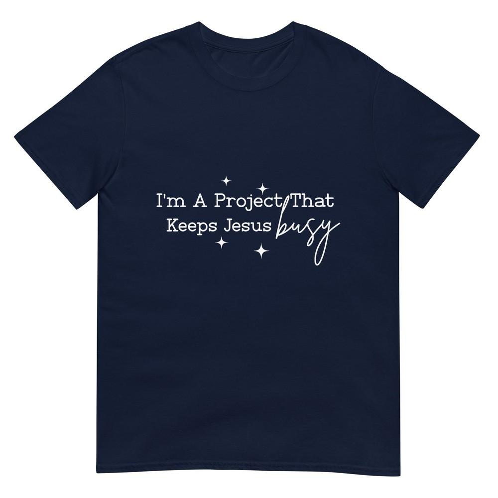 Im A Project That Keeps Jesus Busy Christian Humor Tshirt