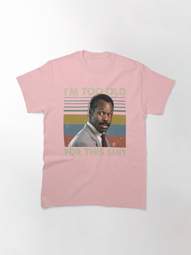 Lethal Weapon I'm Too Old For This Vintage Danny Glover Lethal Weapon Classic T-Shirt