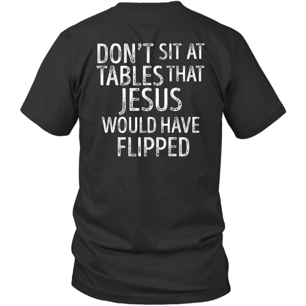 Printed On Back Don't Sit at Tables That Jesus Would Have Flipped Unisex Shirt Gift Men Women