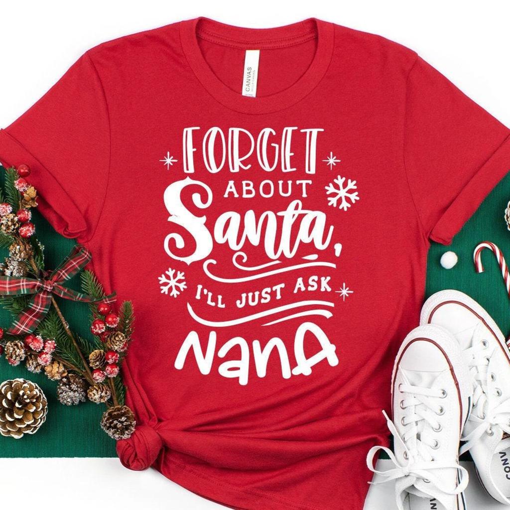 Nana Claus Shirt, Christmas Nana Shirt, Nana Gift For Xmas, Christmas Shirt, Winter T-Shirt, Forget About I'll Just Ask Nana Shirt