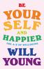 Книга Be Yourself and Happier : The A-Z of Wellbeing