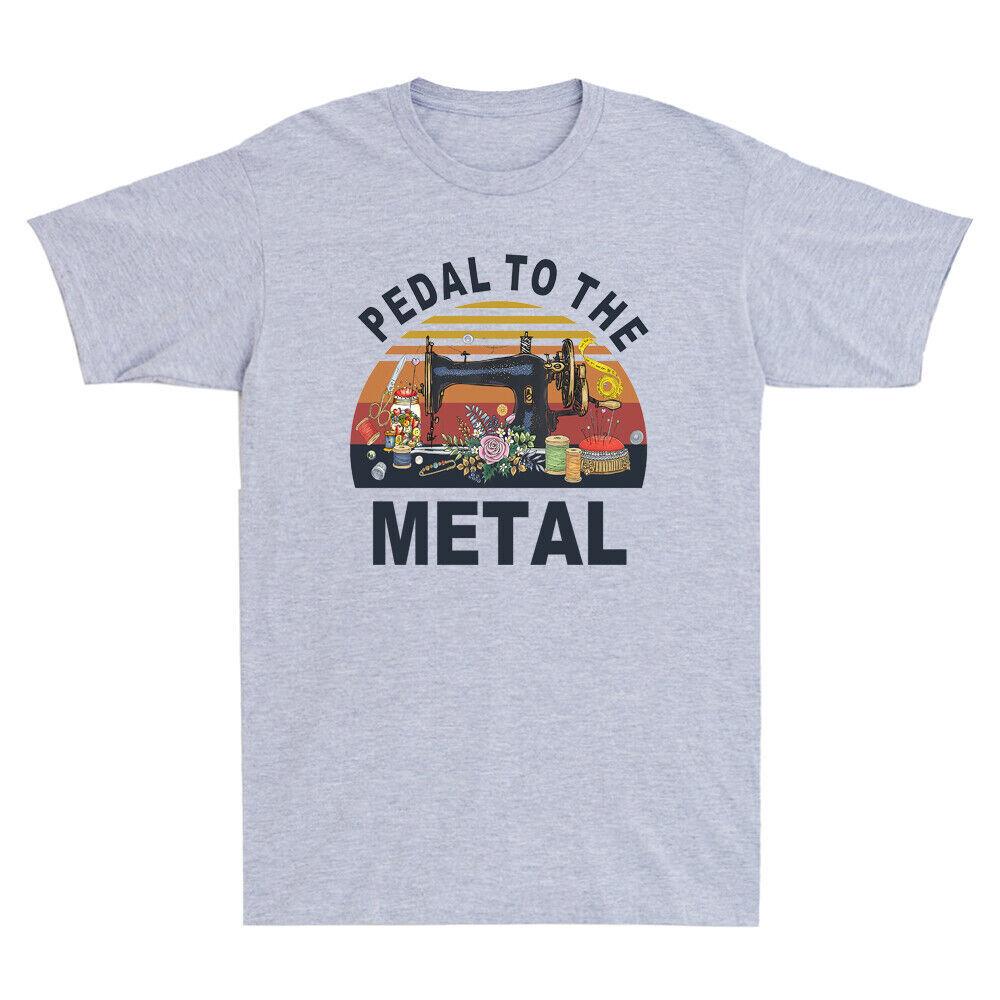 Pedal To The Metal Funny Sewer Sewing Lovers Gift Vintage Unisexs Cotton T Shirt