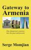Книга Gateway To Armenia : One Diasporan's Journey Into the Past and Present