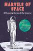 The Marvels of Space : 50 Amazing Stories of the Universe for the Space Enthusiasts Book