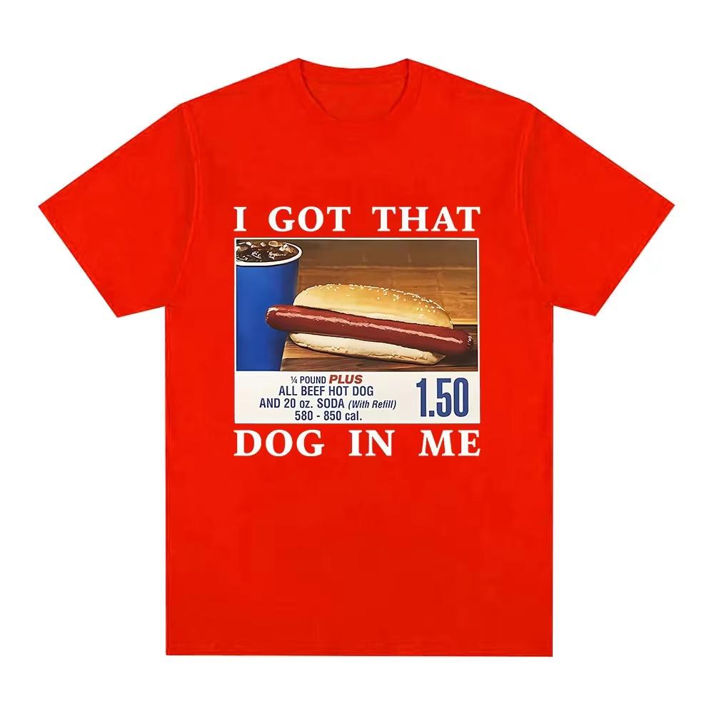 I Got That Dog in Me TShirt Funny HotDog Meme Graphic T Shirts Men Clothing Casual Cotton  Tshirts Streetwear Unisex