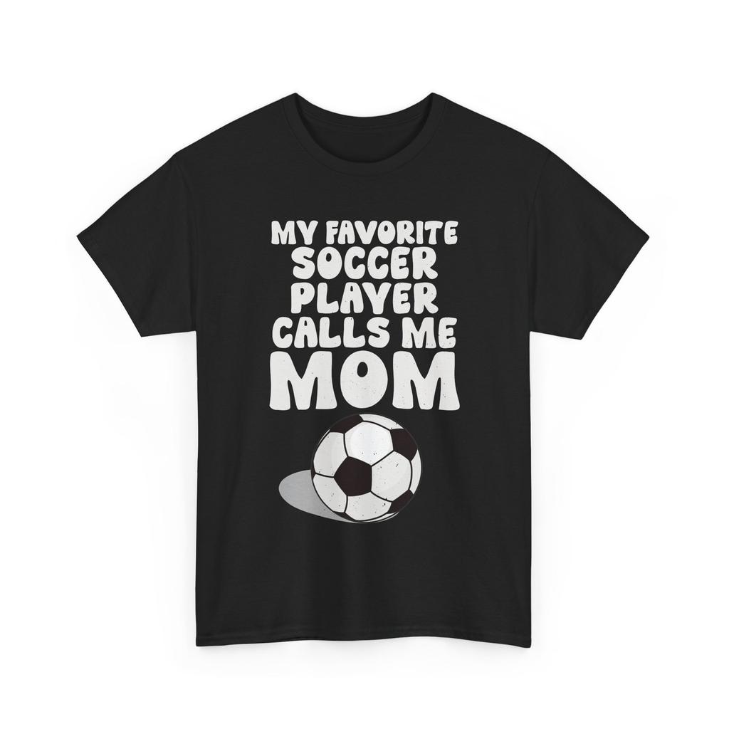 Soccer Shirt, My Favorite Soccer Player Calls Me Mom Soccer Fans Women Shirt