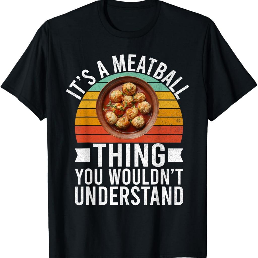 Its a Meatball Thing you wouldnt understand Meatballs T-Shirt