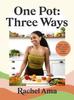 The One Pot: Three Ways : Save Time with Vibrant, Versatile Vegan Recipes Book
