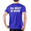 Graphic Printed Funny Drinking Humor You Might Be Drunk T Shirt For Unisex Cotton Tshirts Short Sleeve Clothes
