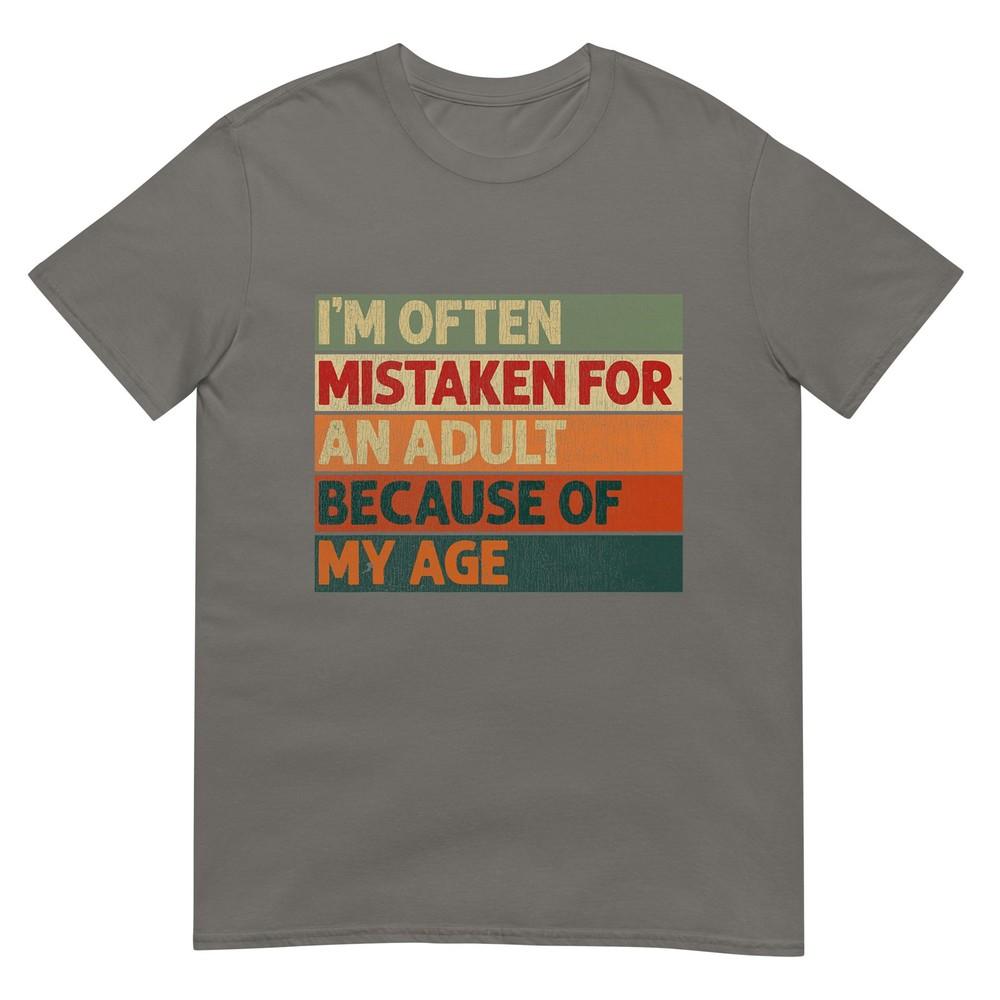 Im Often Mistaken For An Adult Because Of My Age Funny Tshirt