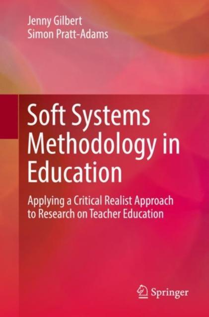 The Soft Systems Methodology In Education : Applying a Critical Realist Approach To Research On Teacher Education Book