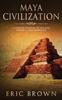 Книга Maya Civilization : A Complete Overview Of The Maya History & Maya Mythology : 2