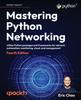 Книга Mastering Python Networking : Utilize Python Packages and Frameworks for Network Automation, Monitoring, Cloud, and Management