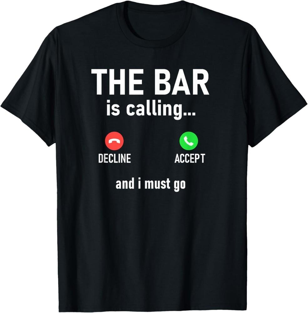 The Bar Is Calling And I Must Go, Funny, Jokes, Sarcastic T-Shirt Unisex T-Shirt