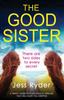 Книга The Good Sister : A Twisty, Dark Psychological Thriller That Will Have You Gripped