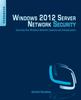 The Windows 2012 Server Network Security : Securing Your Windows Network Systems and Infrastructure Book