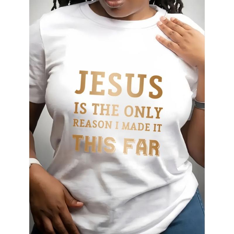 Women's Trendy Crew Neck T-Shirt Jesus Is the Only Reason Suitable for Casual Sportswear