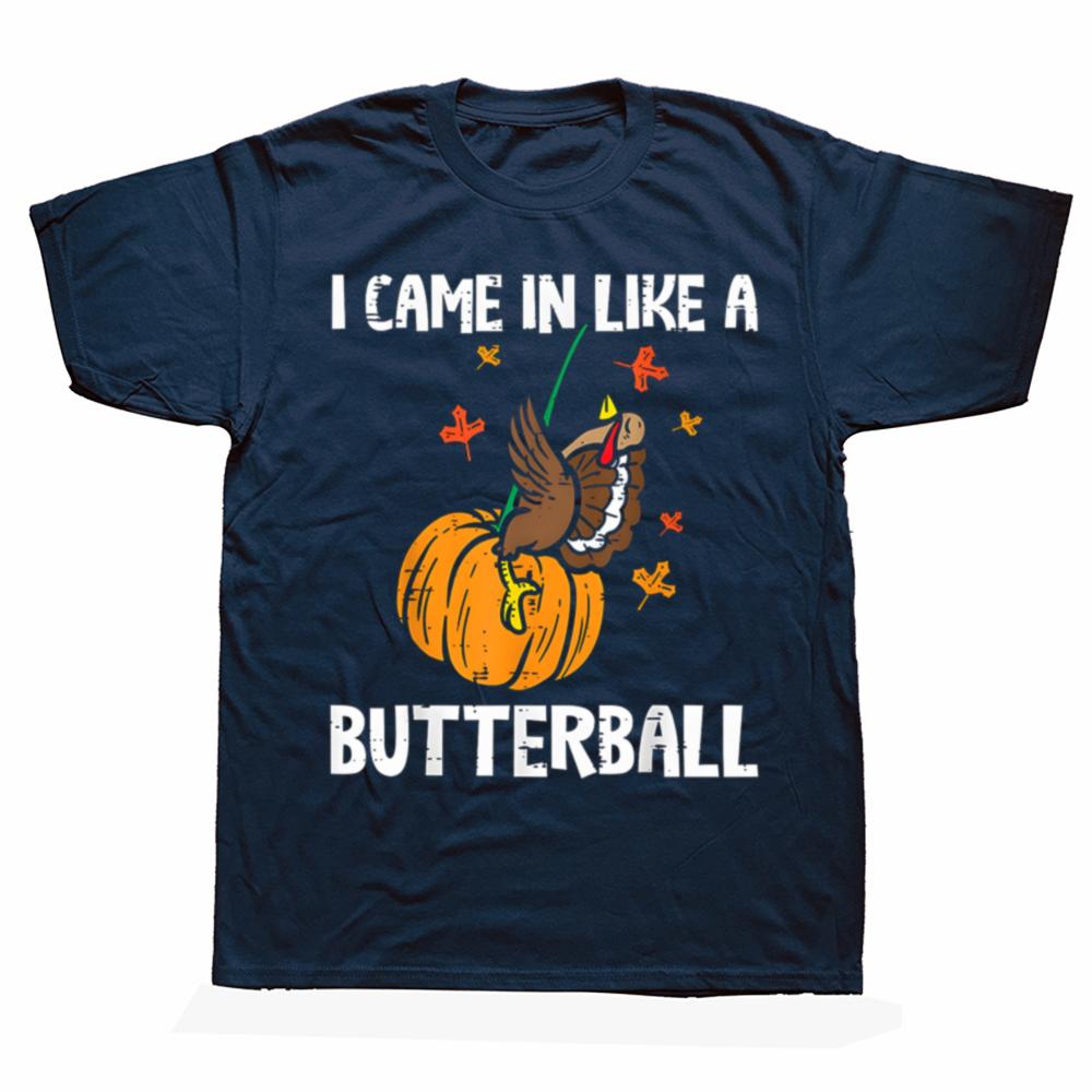 Came In Like A Butterball Funny Thanksgiving T Shirts Men Cotton Humor Streetwear Tee Shirt Short Sleeve Unisex Loose Clothing