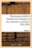 Книга Documents Relatifs A l'Histoire De l'Industrie Et Du Commerce En France. Volume 1 Volume 1