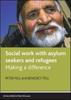 The Social Work with Asylum Seekers and Refugees : Making a Difference Book